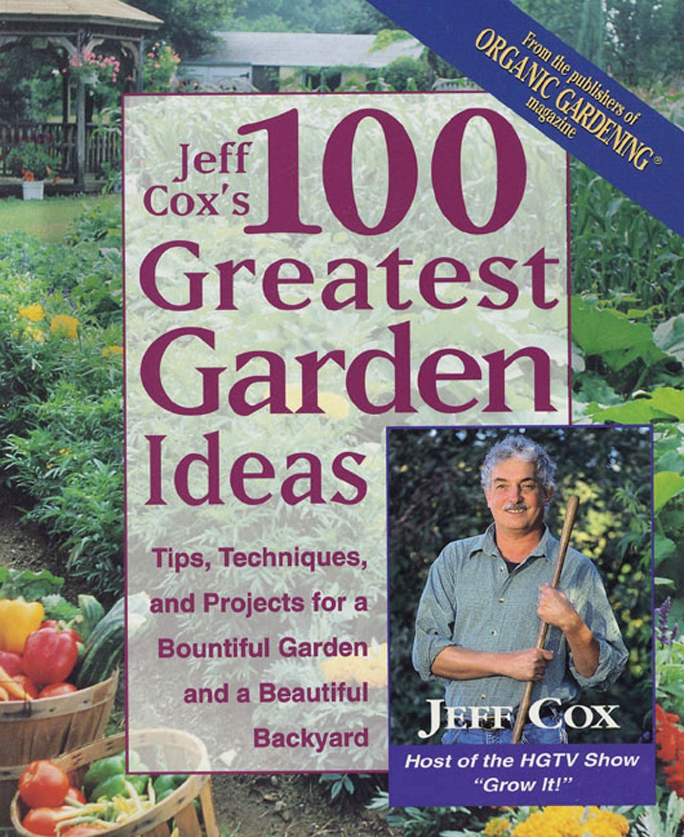 Jeff Cox's 100 Greatest Garden Ideas: Tips, Techniques, and Projects for a Bountiful Garden and a Beautiful Backyard Garden & Plants