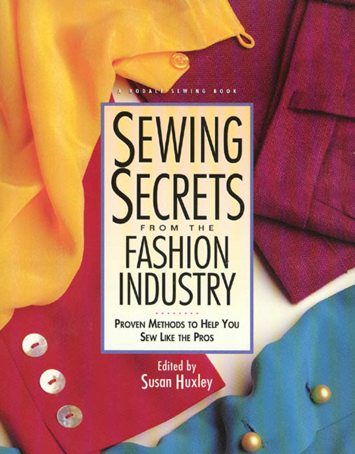 Sewing Secrets from the Fashion Industry: Proven Methods to Help You Sew Like the Pros (Rodale Sewing Book) Hobbies & Crafts
