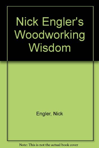 Nick Engler's Woodworking Wisdom: The Ultimate Guide to Cabinetry and Furniture Making Hobbies & Crafts