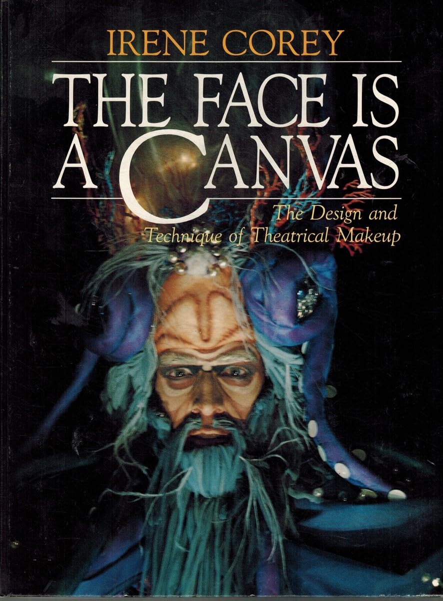The Face Is a Canvas: The Design and Technique of Theatrical Makeup Arts & Music