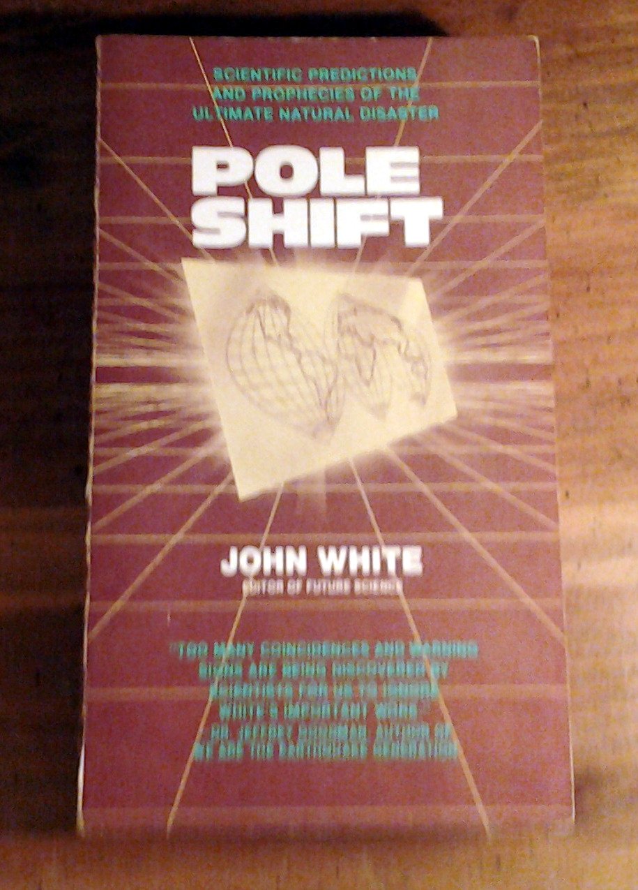 Pole Shift: Predictions and Prophecies of the Ultimate Disaster Business & Technology