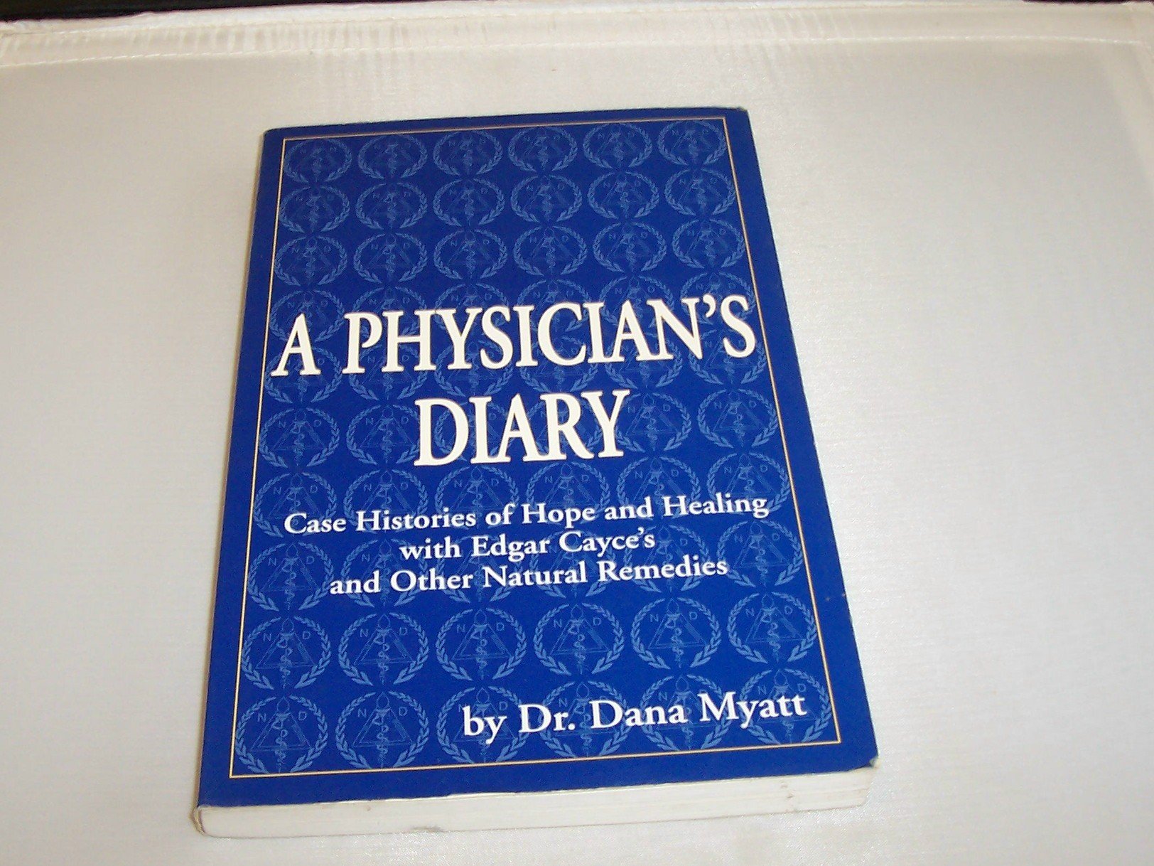 A Physician's Diary: Case Histories of Hope and Healing, with Edgar Cayce's and Other Natural Remedies Medicine