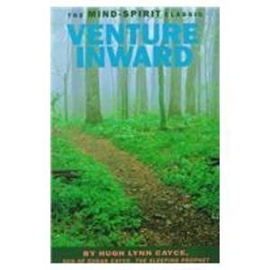 Venture Inward: Edgar Cayce's Story and the Mysteries of the Unconscious Mind: A Guide to the Doorways to Inner Exploration Religion & Esotericism