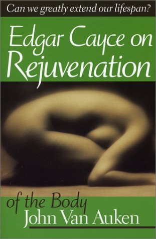 Edgar Cayce's Approach to Rejuvenation of the Body (A.R.E. Membership Series) Medicine