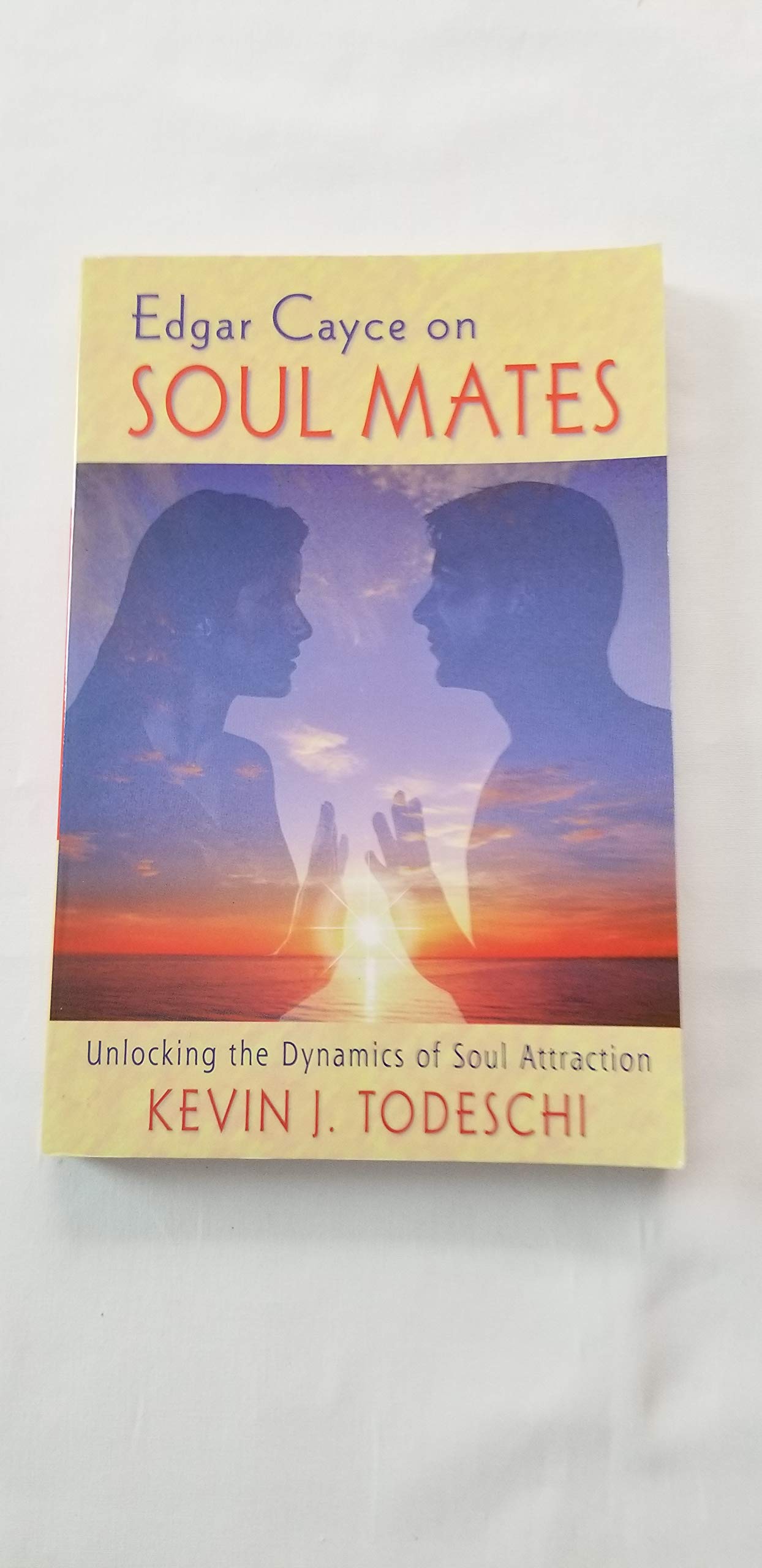 Edgar Cayce on Soul Mates: Unlocking the Dynamics of Soul Attraction book