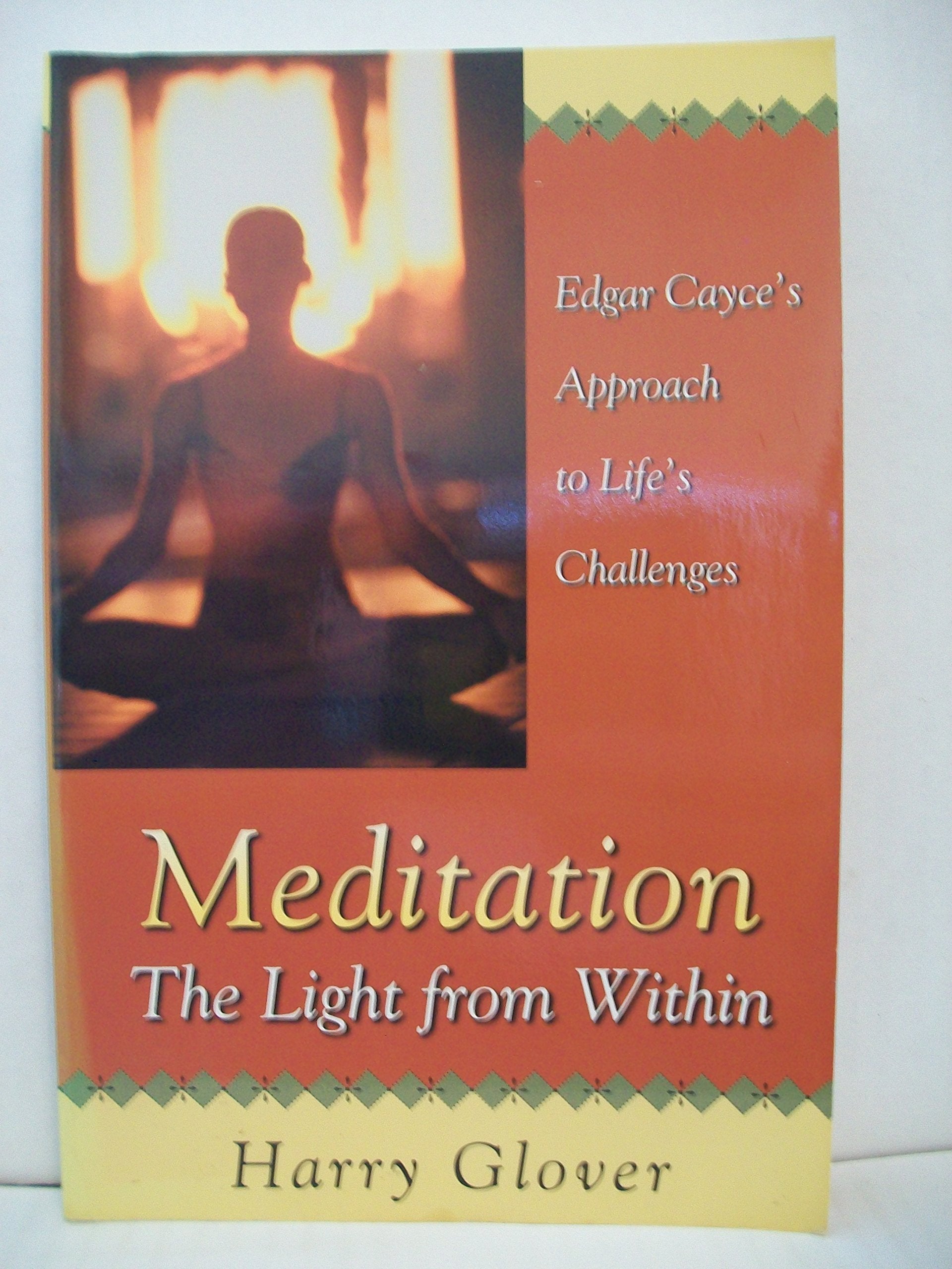 Meditation: The Light from Within : Edgar Cayce's Approach to Life's Challenges book