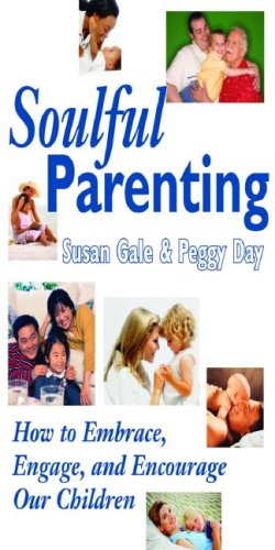 Soulful Parenting: How to Embrace, Engage, and Encourage Our Children book