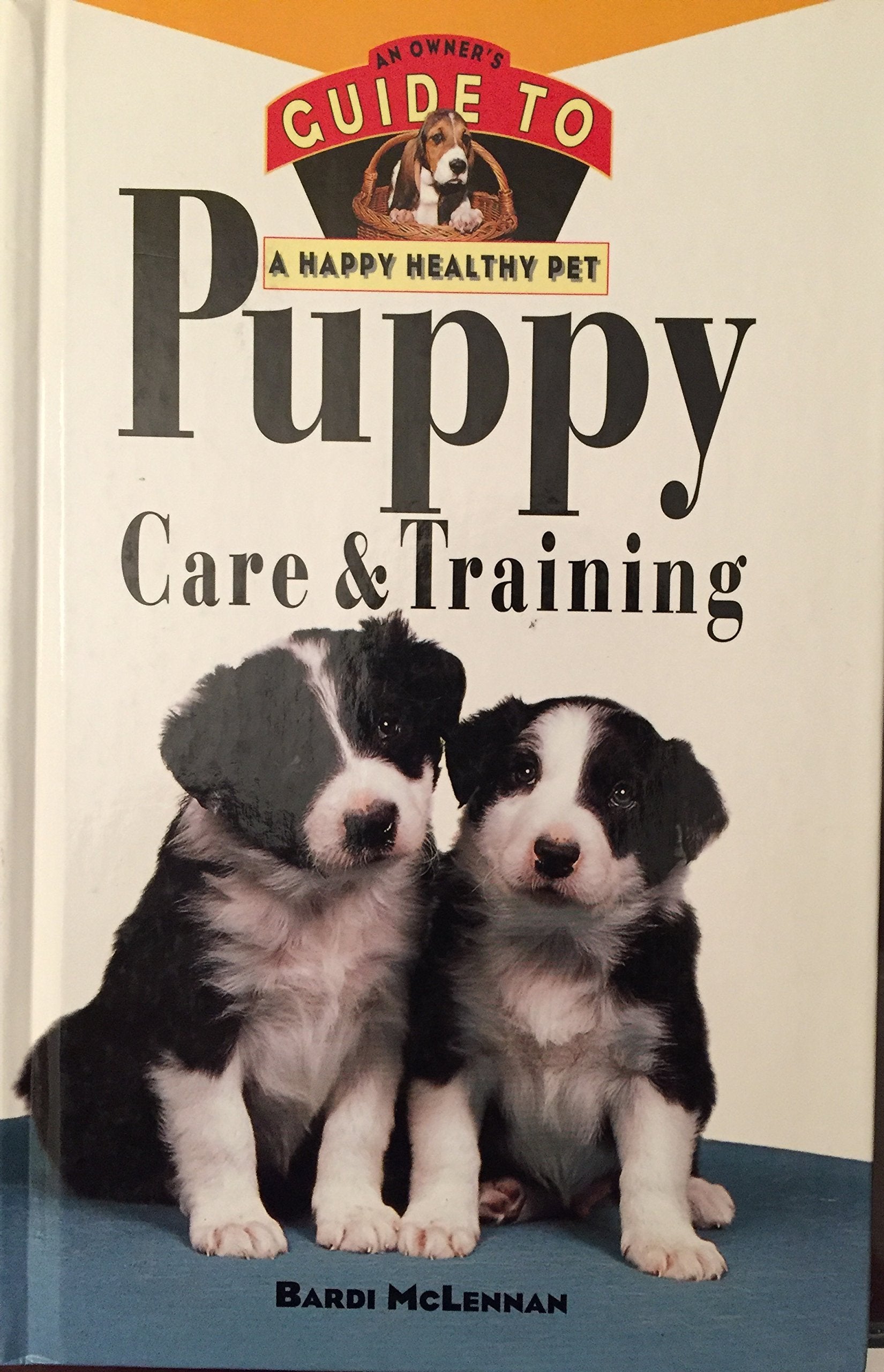 Puppy Care And Training: An Owner's Guide: Hb: An Owner's Guide to a Happy Healthy Pet Pets