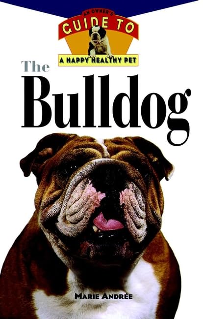 The Bull Dog: An Owner's Guide to a Happy, Healthy Pet book