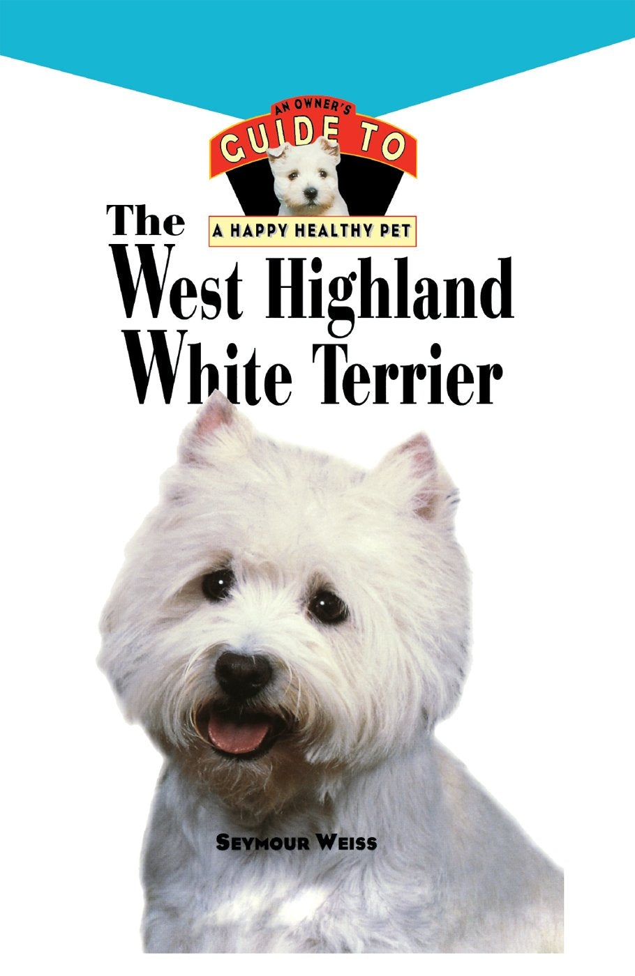 The West Highland White Terrier: An Owner's Guide to a Happy Healthy Pet book