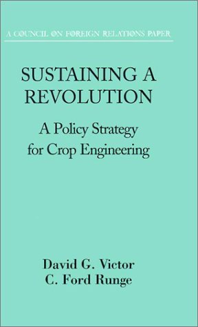 Sustaining a Revolution: A Policy Strategy for Crop Engineering (Council on Foreign Relations (Council on Foreign Relations Press)) Business, Finance & Career