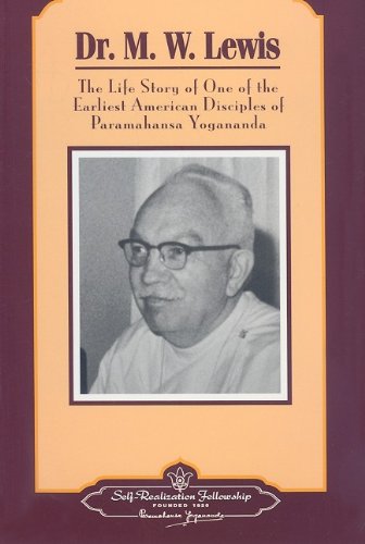 Dr. M. W. Lewis: The Life Story of One of the Earliest American Disciples of Paramahansa Yogananda book