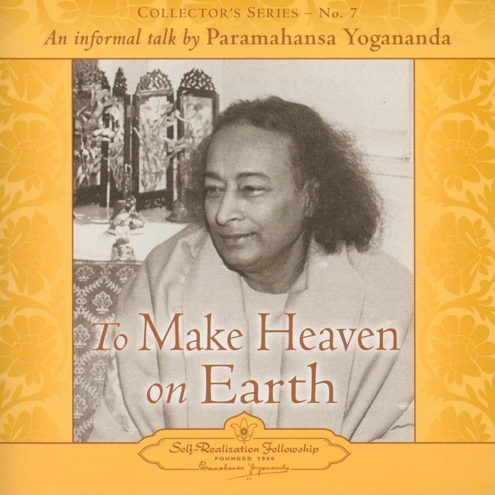 To Make Heaven On Earth: An Informal Talk By Paramahansa Yoganada: An Informal Talk by Paramahansa Yogananda (Collector's Series, Band 7) Philosophy