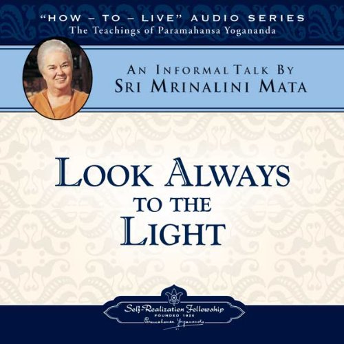 Look Always to the Light: How-to-Live Audio Series - The Teachings of Paramahansa Yogananda Lifestyle