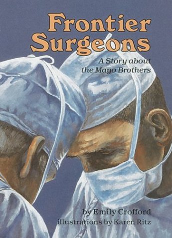 Frontier Surgeons: A Story About the Mayo Brothers (Creative Minds Biography) Non-fiction
