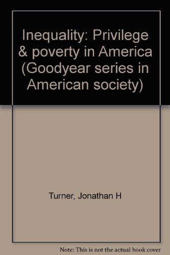 Inequality: Privilege & poverty in America (Goodyear series in American society) Books