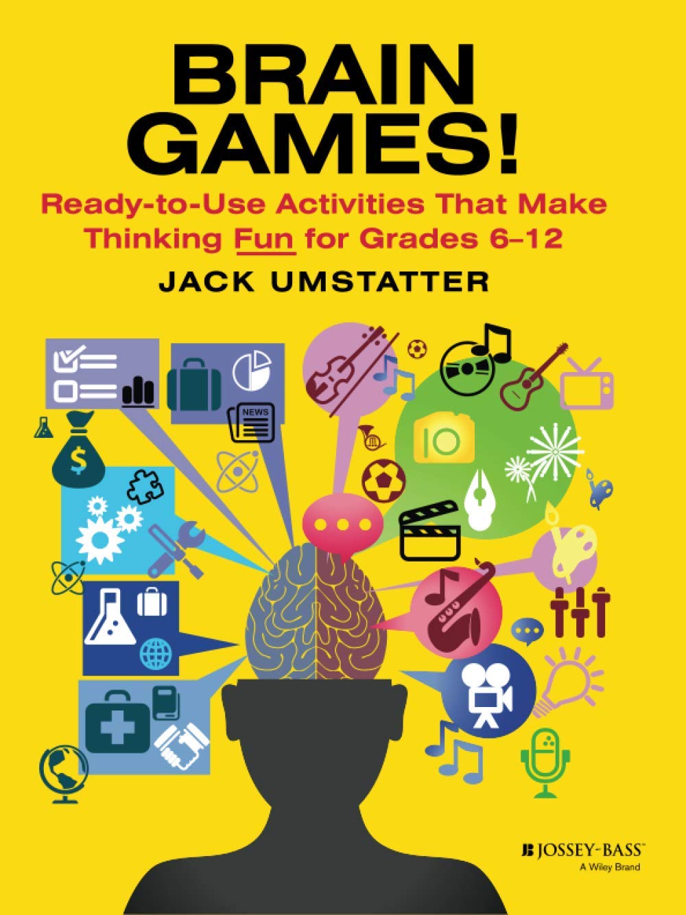 Brain Games: Ready-to-Use Activities That Make Thinking Fun for Grades 6-12 (J-B Ed: Ready-to-Use Activities) Learning & Reference