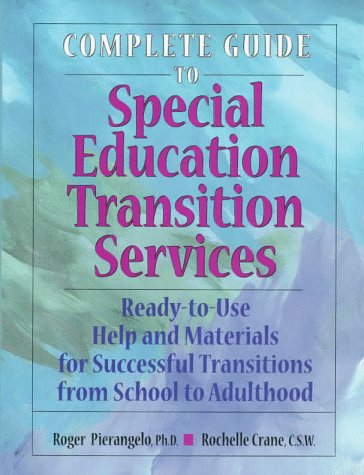 Complete Guide to Special Education Transition Services: Ready-To-Use Help and Materials for Successful Transitions from School to Adulthood Education & Training
