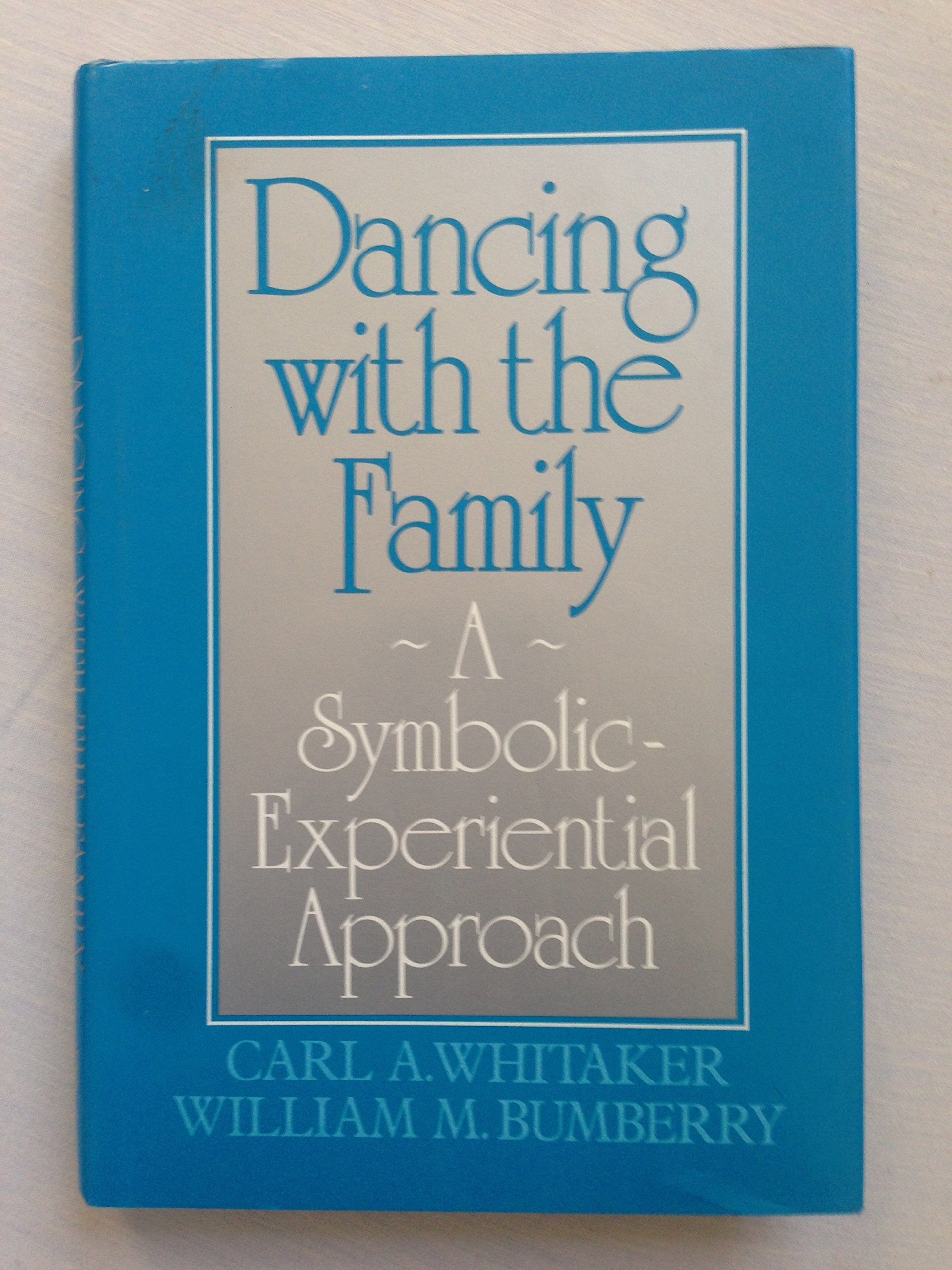 Dancing with the Family: A Symbolic-Experiential Approach: A Symbolic Experiential Approach Medicine