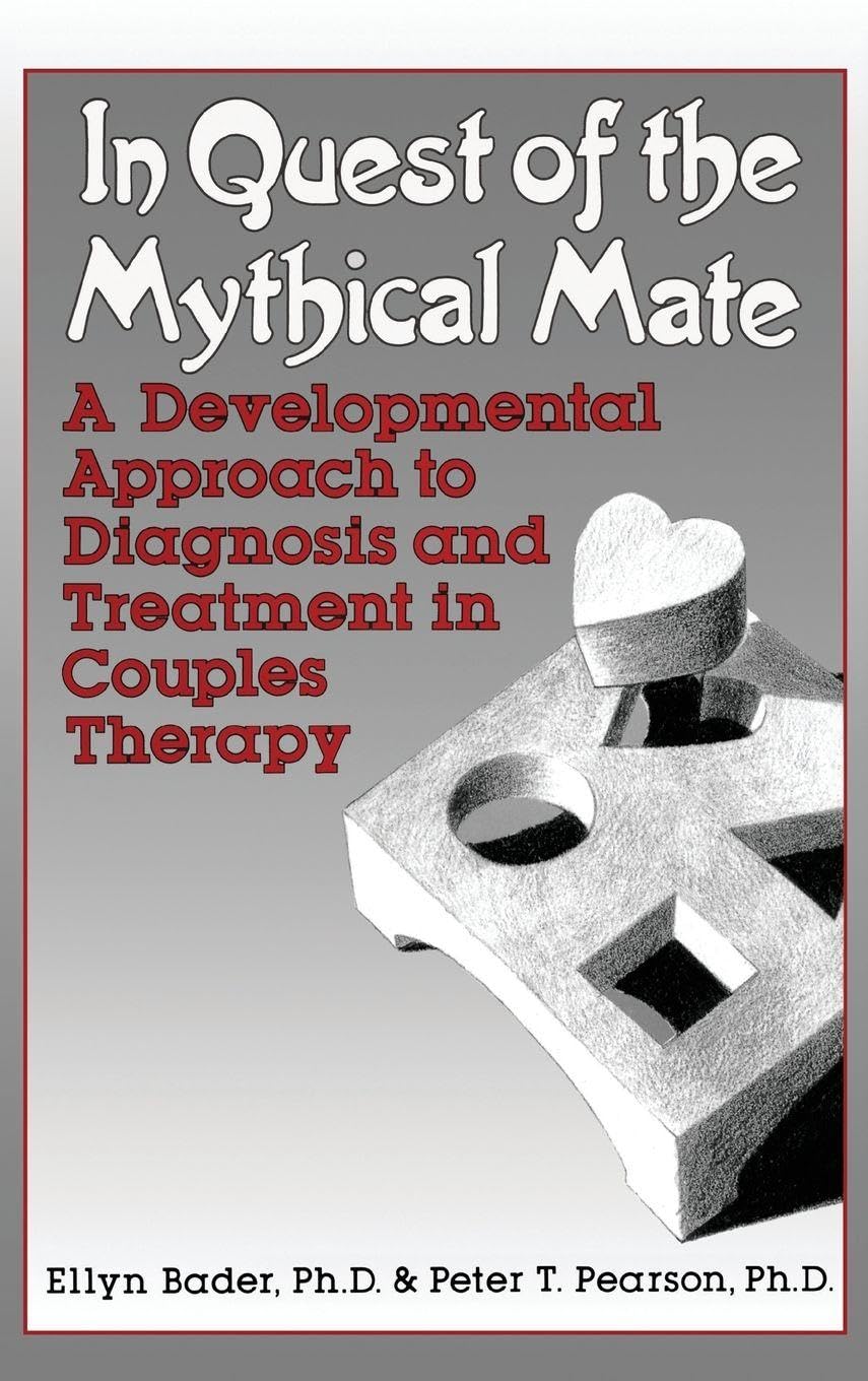 In Quest of the Mythical Mate: A Developmental Approach To Diagnosis And Treatment In Couples Therapy Medicine
