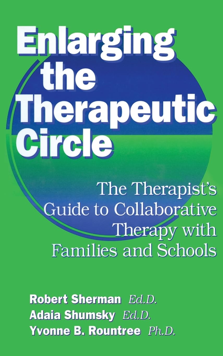 Enlarging the Therapeutic Circle: The Therapists Guide to Collaborative Therapy With Families and Schools book