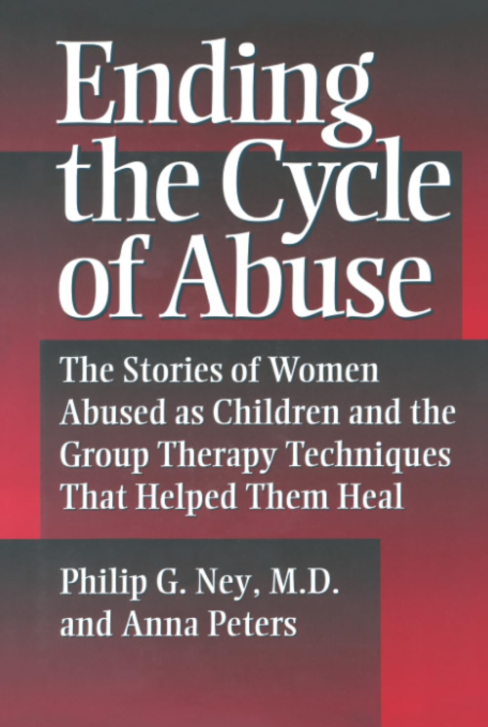 Ending The Cycle Of Abuse: The Stories Of Women Abused As Children & The Group Therapy Techniques That Helped Them Heal Media & Communication