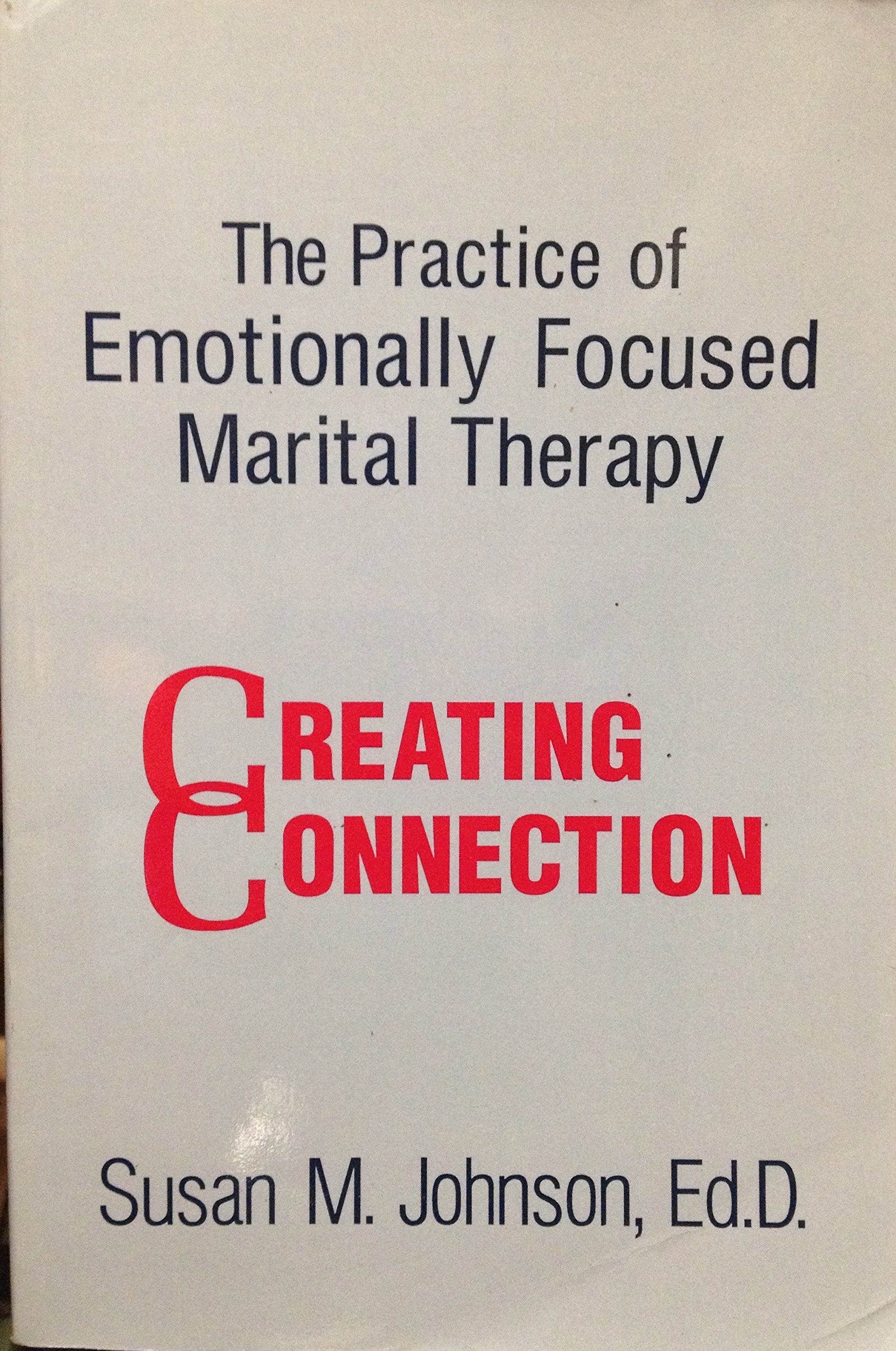 The Practice Of Emotionally Focused Marital Therapy: Creating Connection Medicine