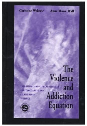 The Violence and Addiction Equation: Theoretical and Clinical Issues in Substance Abuse and Relationship Violence Medicine