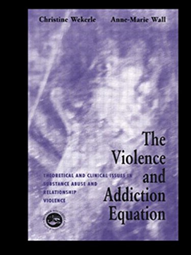 The Violence and Addiction Equation: Theoretical and Clinical Issues in Substance Abuse and Relationship Violence Medicine