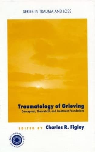 Traumatology of grieving: Conceptual, theoretical, and treatment foundations (Series in Trauma and Loss) Medicine