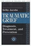 Traumatic Grief: Diagnosis, Treatment, and Prevention (The Series in Trauma and Loss) Psychology