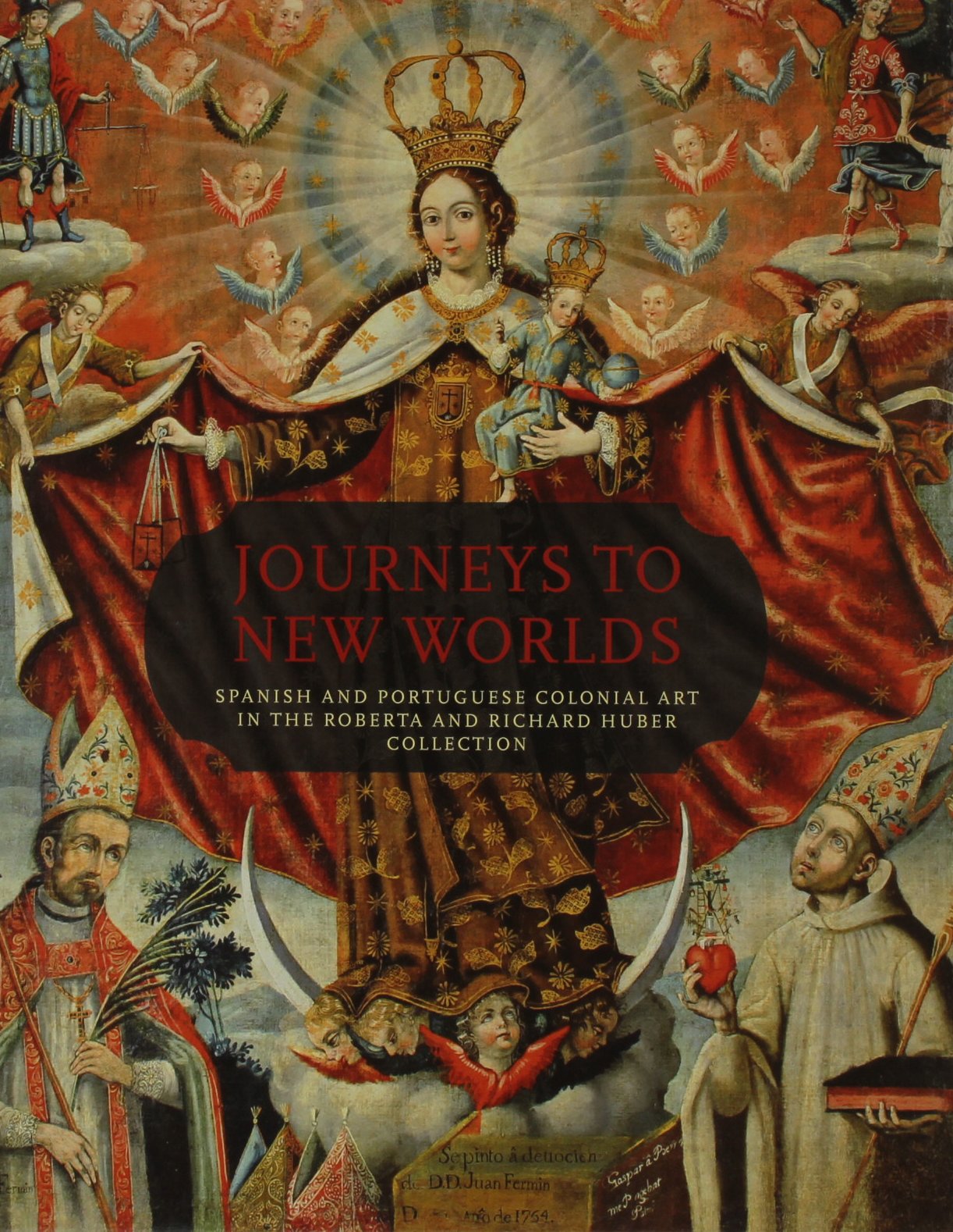 Journeys to New Worlds: Spanish and Portuguese Colonial Art in the Roberta and Richard Huber Collection Film, Art & Culture