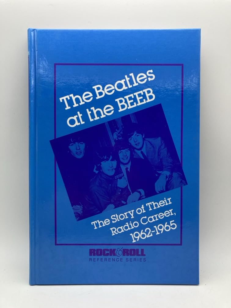 The Beatles at the Beeb: The Story of Their Radio Career, 1962-65 (Rock & Roll Remembrances, Band 5) Arts & Music