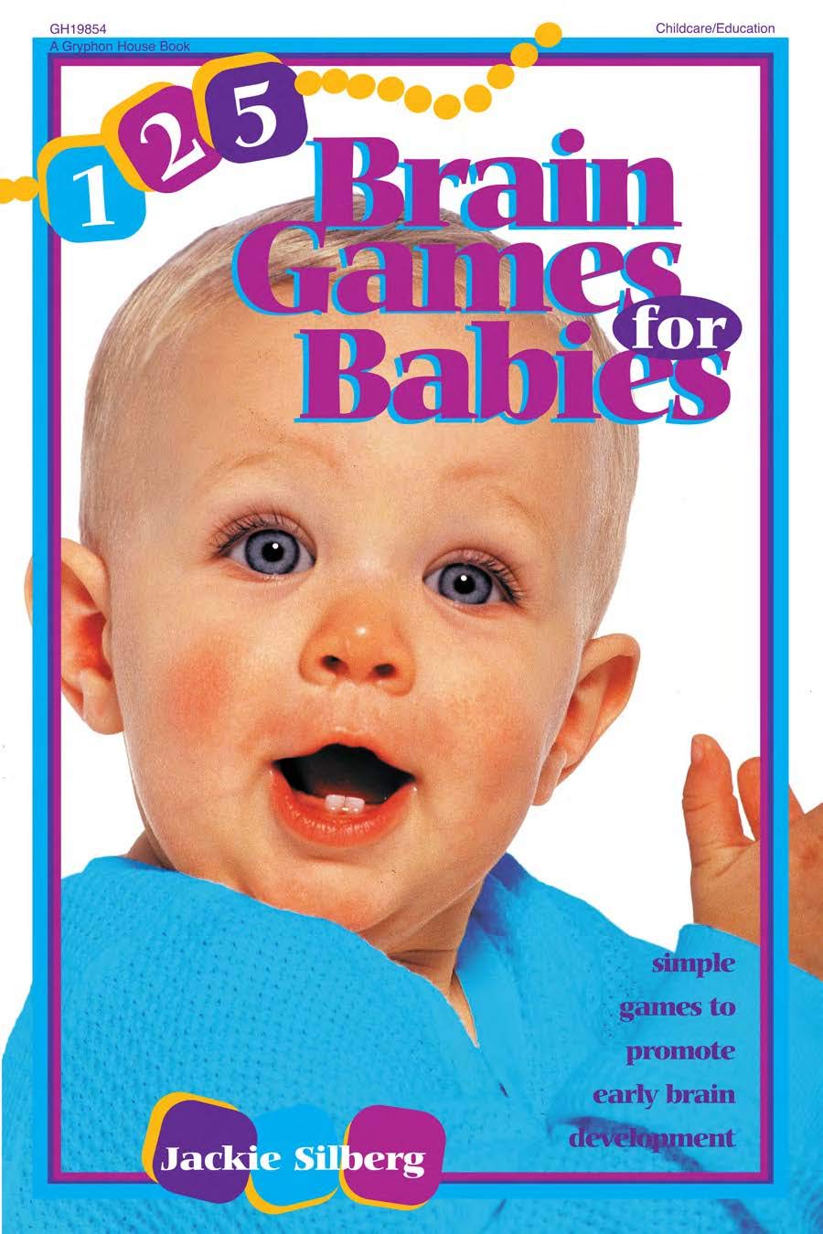 125 Brain Games for Babies: Simple Games to Promote Early Brain Development book