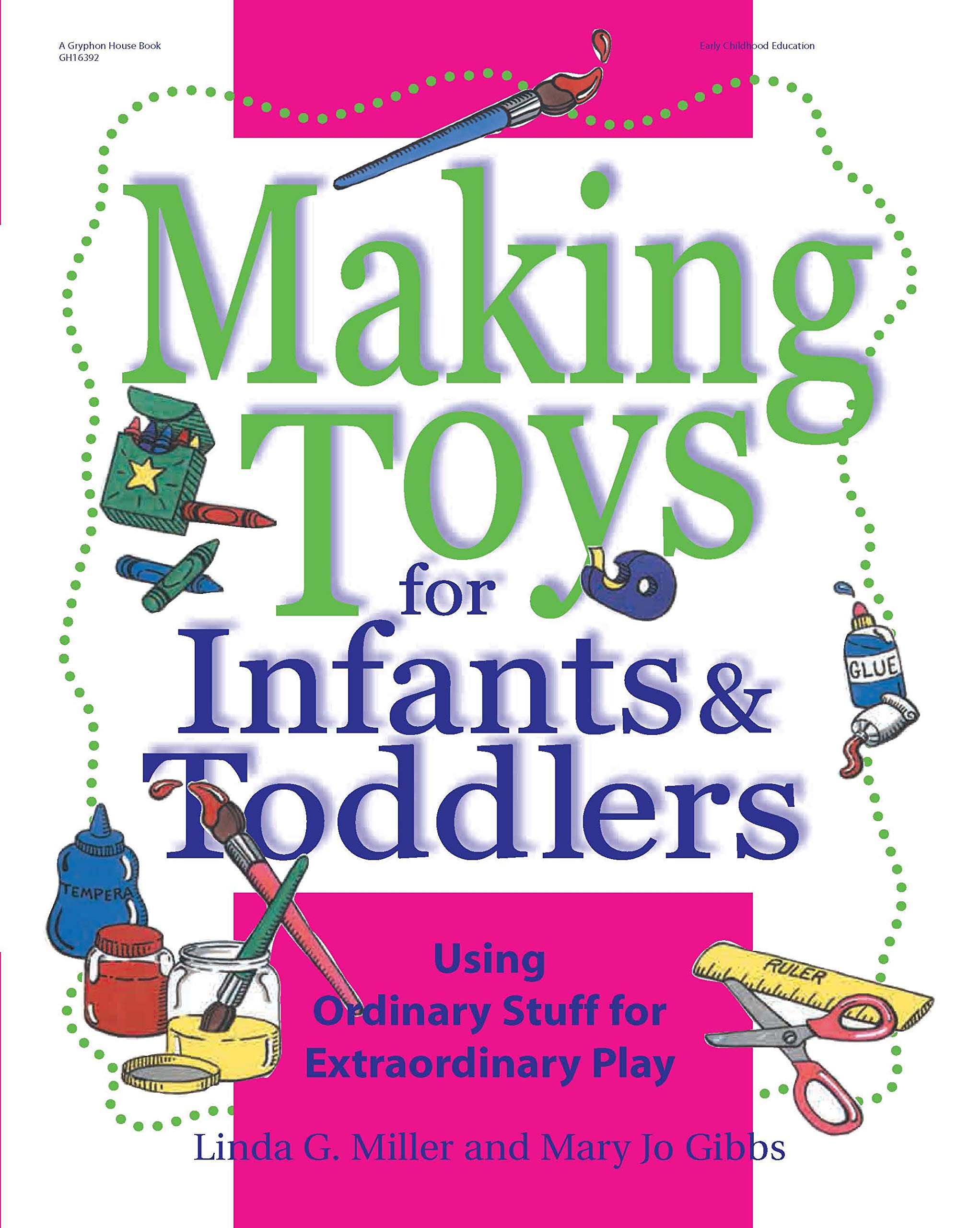 Making Toys for Infants & Toddlers: Using Ordinary Stuff for Extraordinary Play (Making toys series) Hobbies & Crafts
