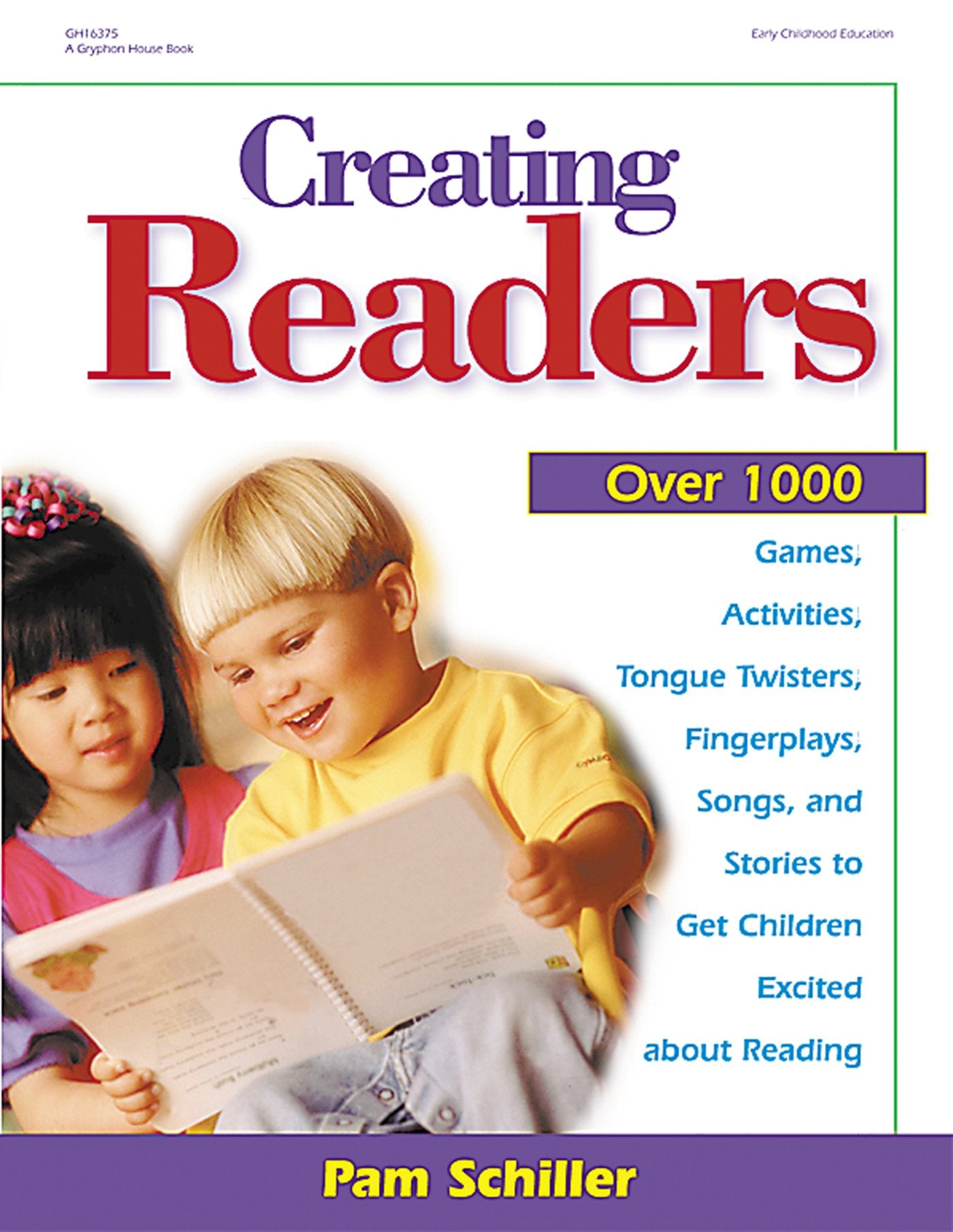 Creating Readers: Over 1000 Games, Activities, Tongue Twisters, Fingerplays, Songs, and Stories to Get Children Excited About Reading General education