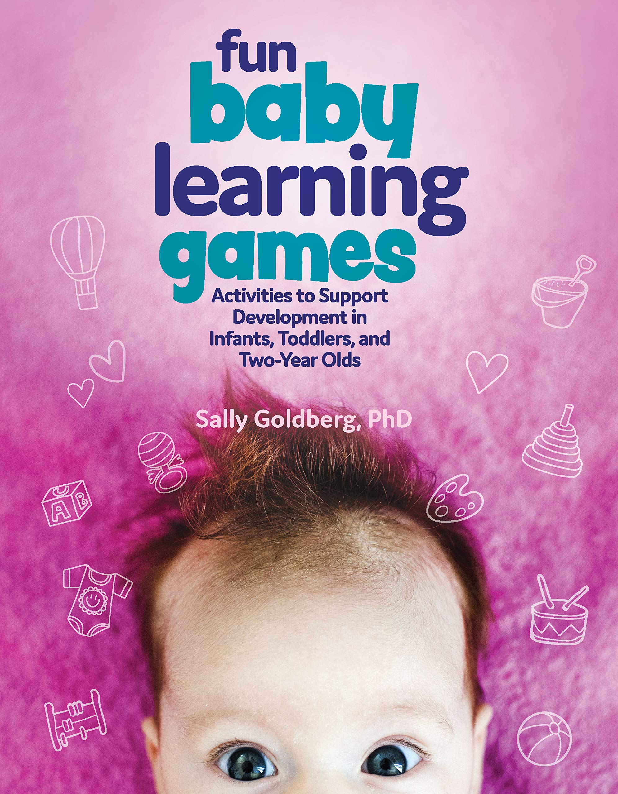 Fun Baby Learning Games: Activities to Support Development in Infants, Toddlers, and Two-year-olds Study Guides