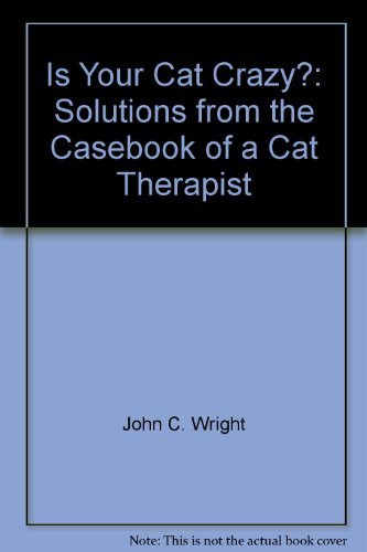 Is Your Cat Crazy?: Solutions from the Casebook of a Cat Therapist Books