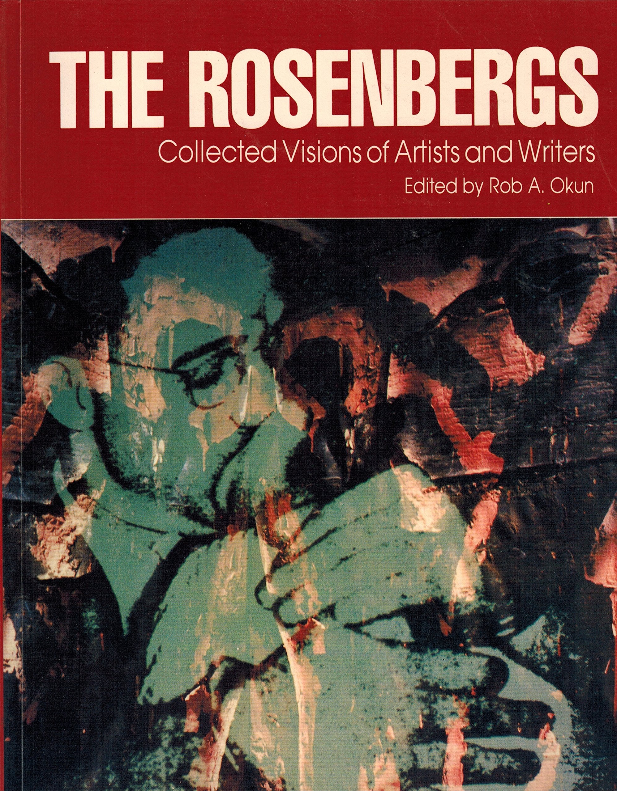 The Rosenbergs: Collected Visions of Artists and Writers Politics & History