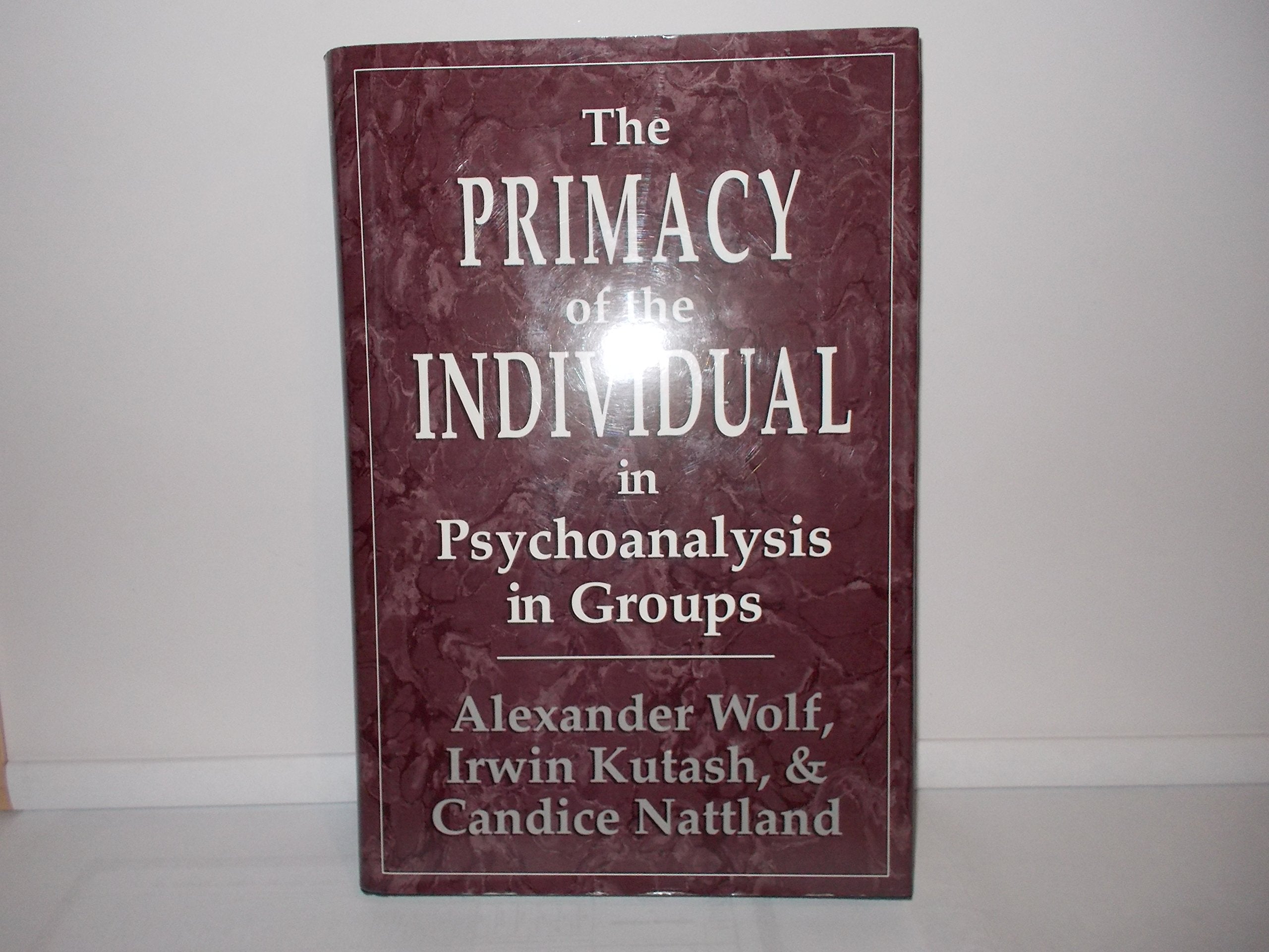 The Primacy of the Individual in Psychoanalysis in Groups book