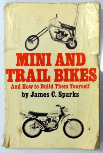 Mini and Trail Bikes: And How To Build Them Yourself by Sparks, J... Books