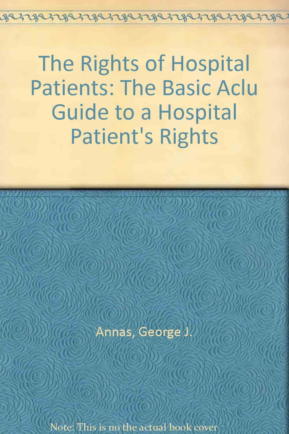 The Rights of Hospital Patients: The Basic Aclu Guide to a Hospital Patient's Rights Law