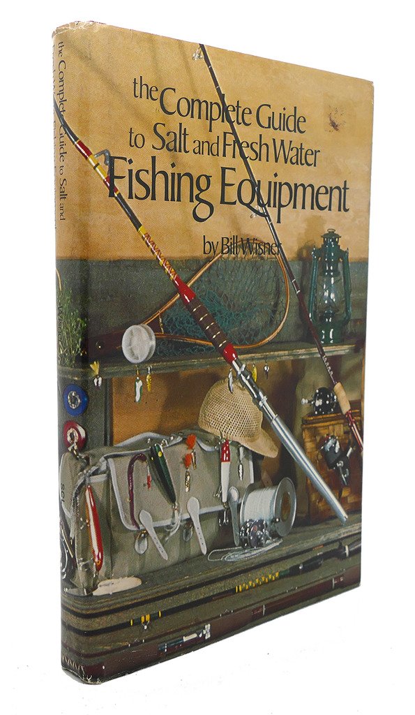 The Complete Guide to Salt and Fresh Water Fishing Equipment / by Bill Wisner Books