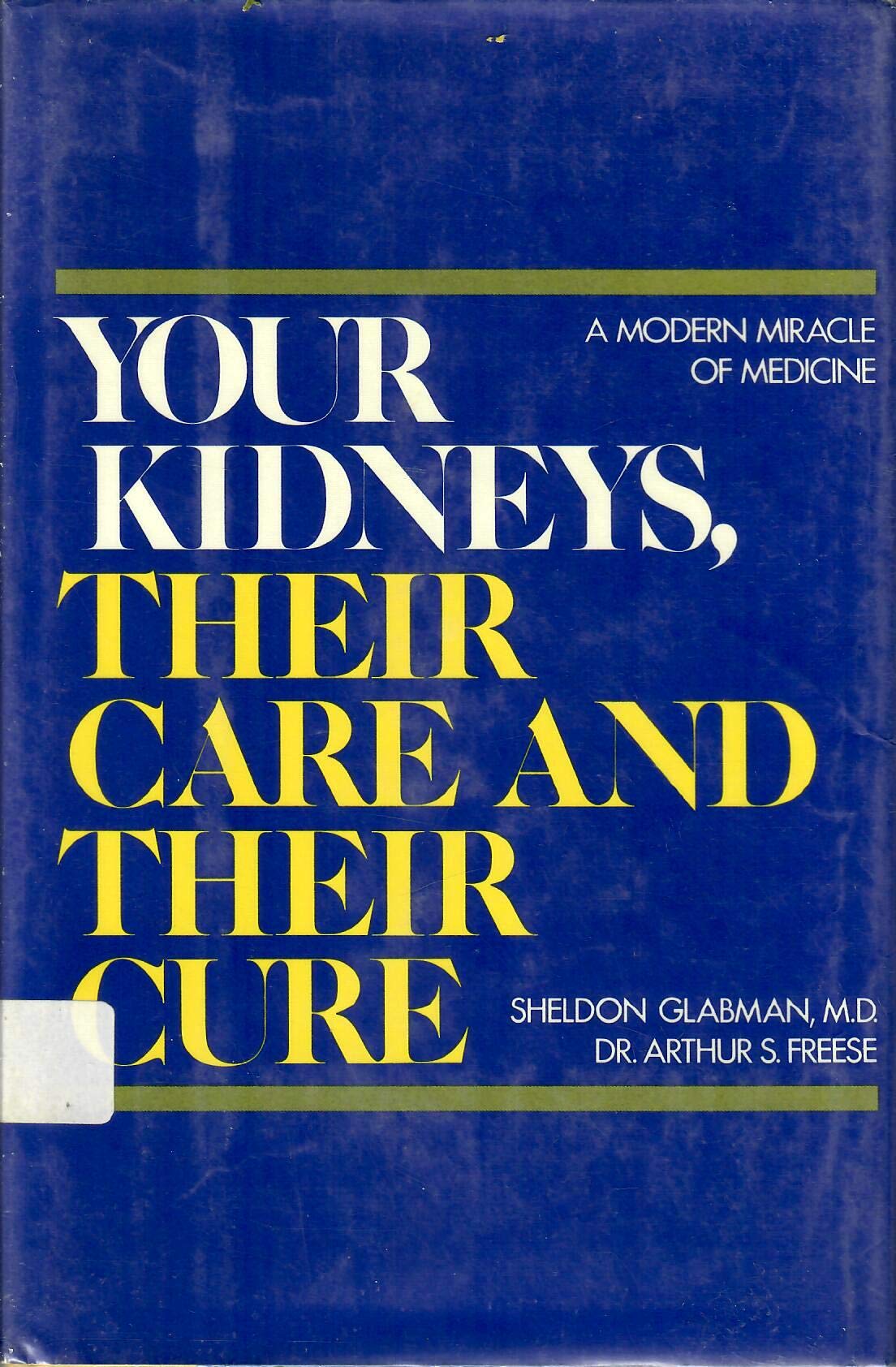 Your kidneys, their care and their cure: A modern miracle of medicine Books