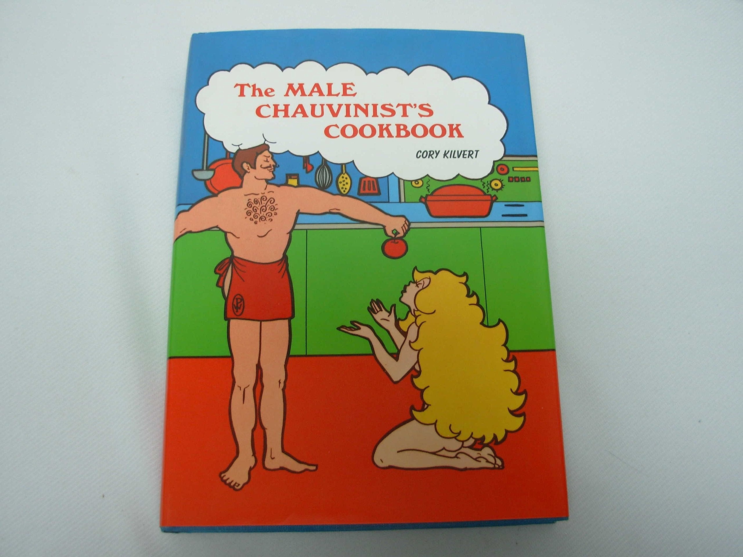 Male Chauvinist's Cook Book Cooking & Enjoying