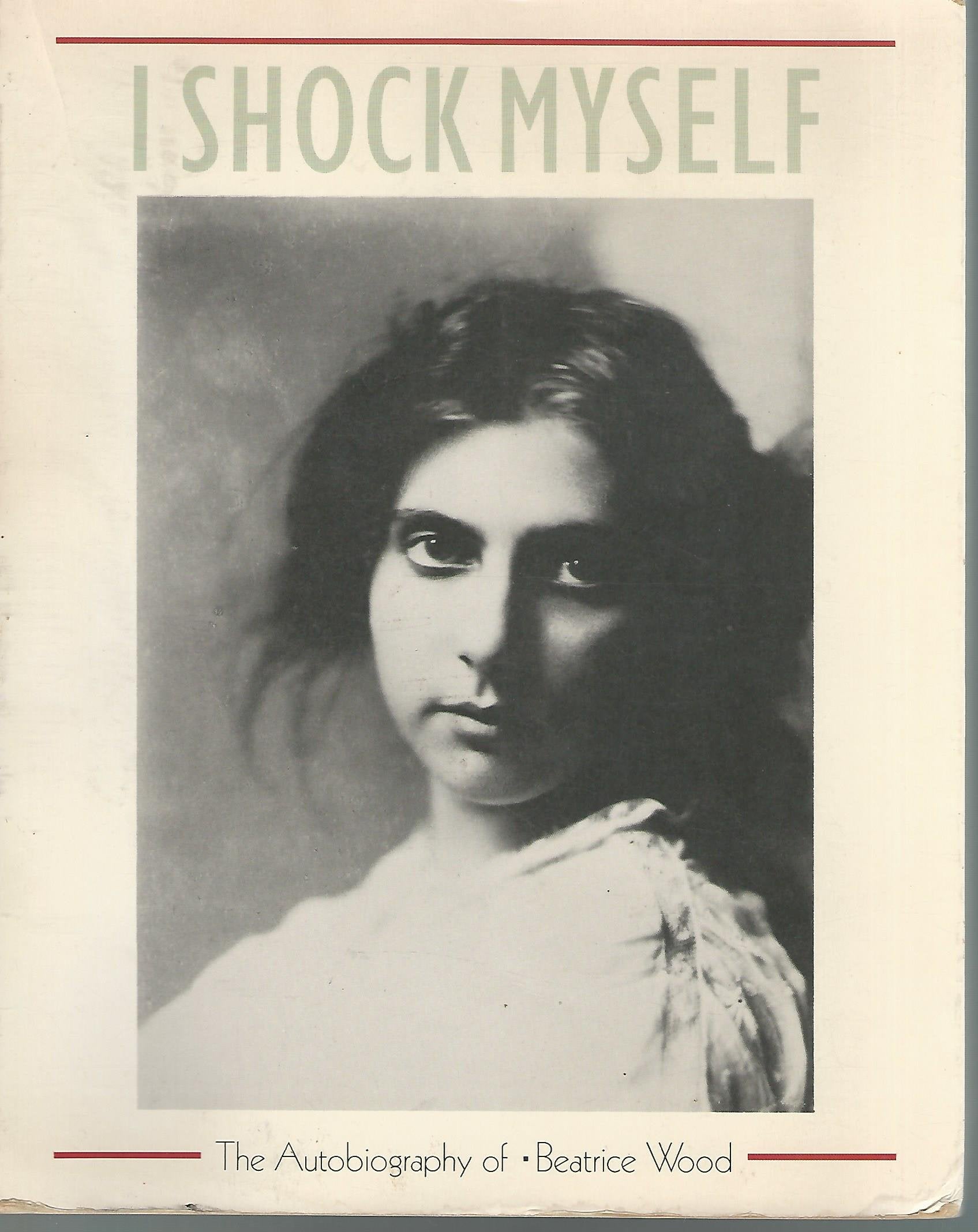 I Shock Myself: The Autobiography of Beatrice Wood Art & Literature