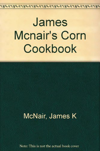 James McNair's Corn Cookbook Leisure, Home & Garden