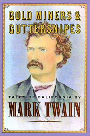 Gold Miners & Guttersnipes: Tales of California: Mark Twain on California Contemporary literature