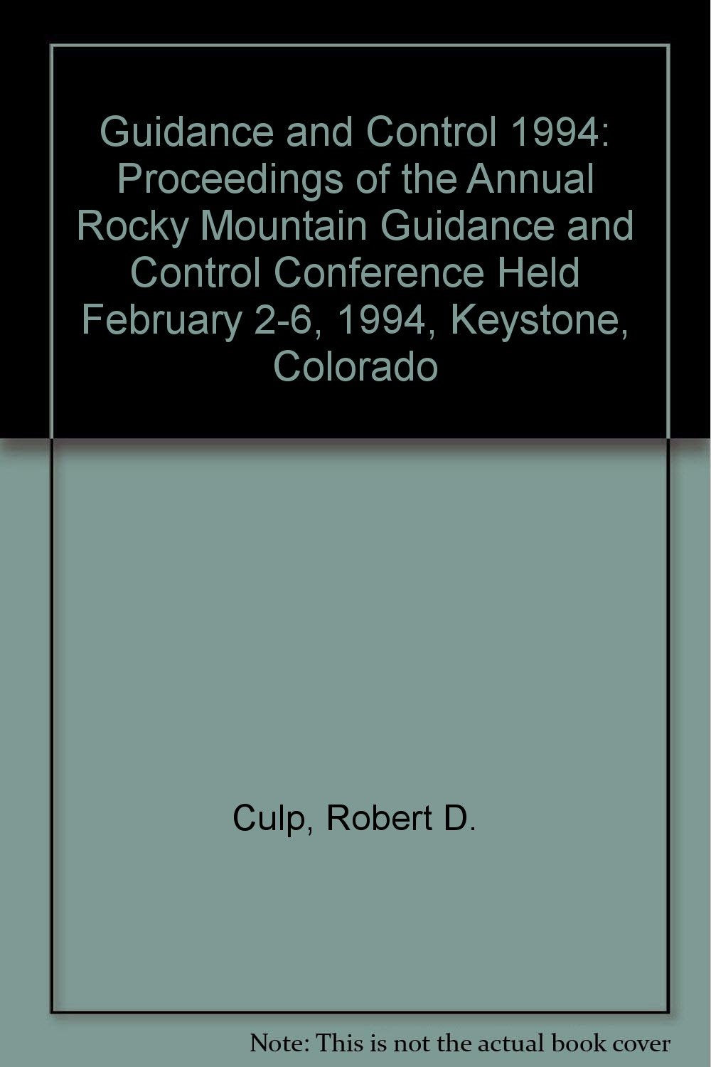 Guidance and Control 1994: Proceedings of the Annual Rocky Mountain Guidance and Control Conference Held February 2-6, 1994, Keystone, Colorado Books
