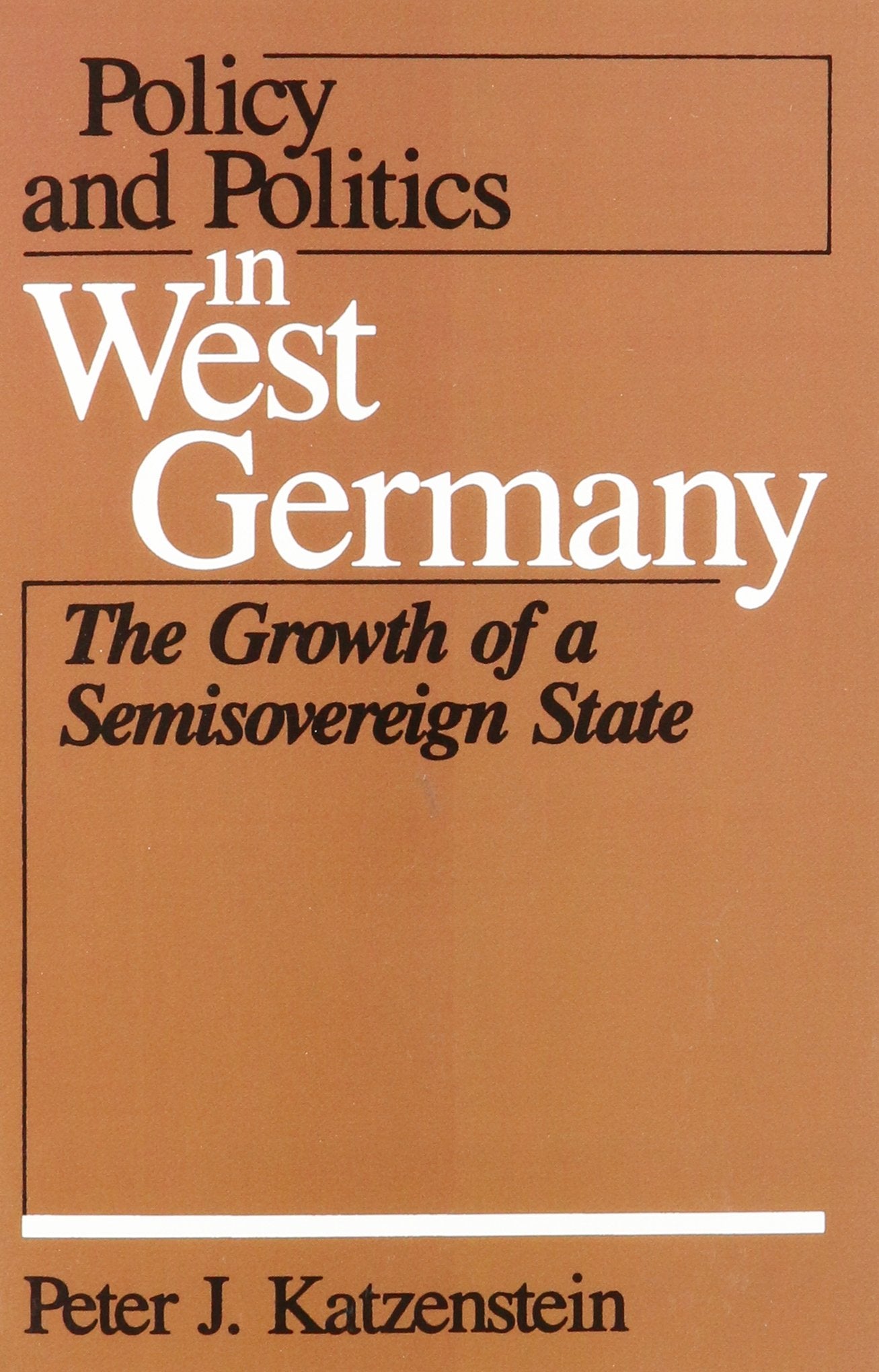 Policy and Politics in West Germany: The Growth of a Semisoverign State (Policy and Politics in Industrial States) Social Sciences